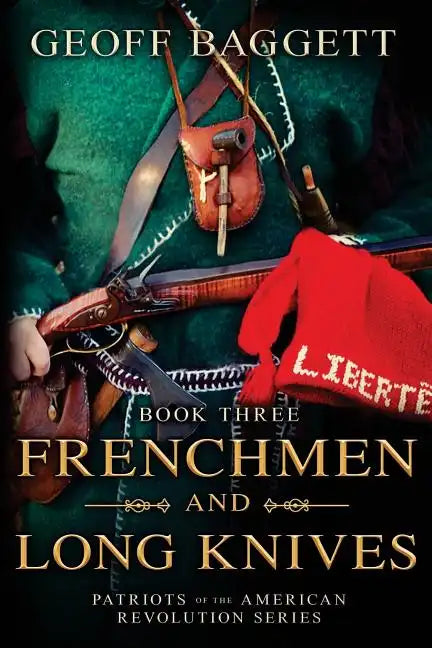 Frenchmen and Long Knives: Patriots of the American Revolution Series Book Three - Paperback