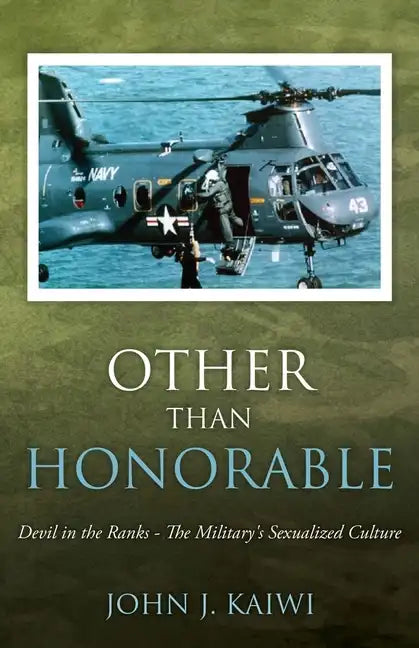 Other Than Honorable: Devil in the Ranks - The Military's Sexualized Culture - Paperback