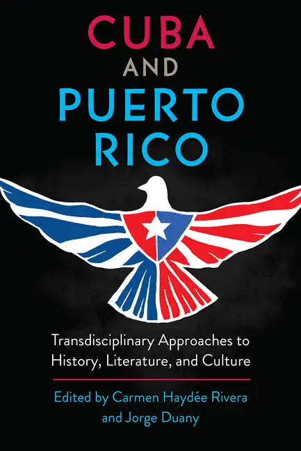 Cuba and Puerto Rico: Transdisciplinary Approaches to History, Literature, and Culture - Hardcover