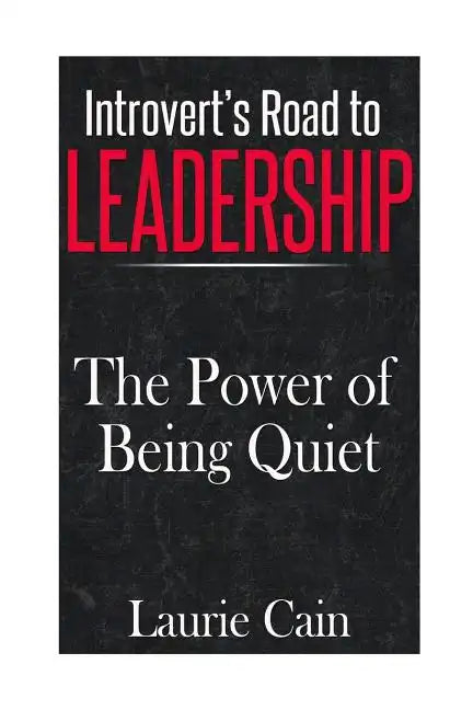 Introvert's Road To Leadership: The Power Of Being Quiet - Paperback