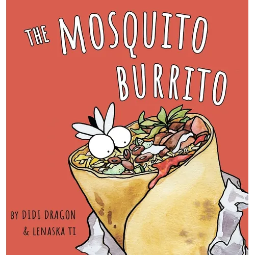 The Mosquito Burrito: A Hilarious, Rhyming Children's Book:: A Hilarious, Rhyming Children's Book - Hardcover