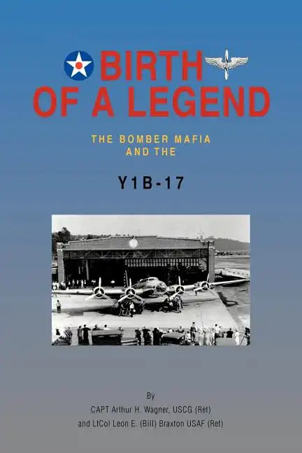 Birth of a Legend: The Bomber Mafia and the Y1b-17 - Paperback
