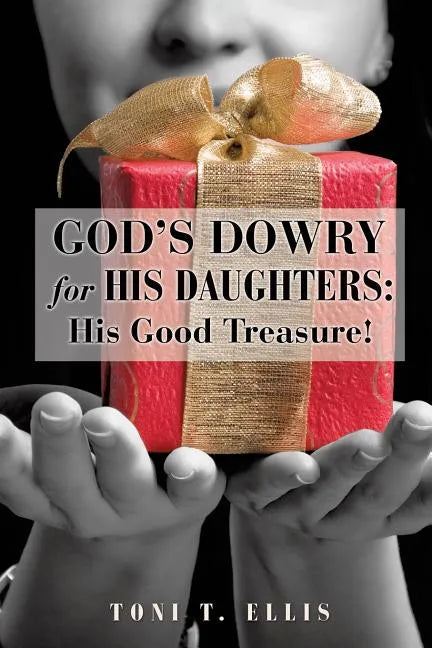 God's Dowry for His Daughters: His Good Treasure! - Paperback