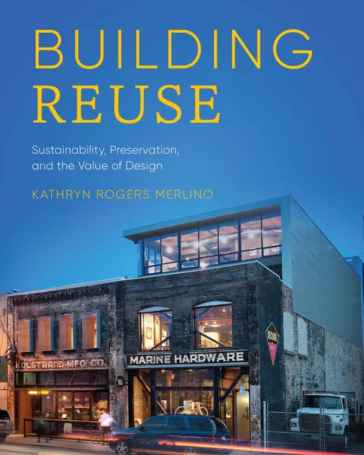 Building Reuse: Sustainability, Preservation, and the Value of Design - Paperback