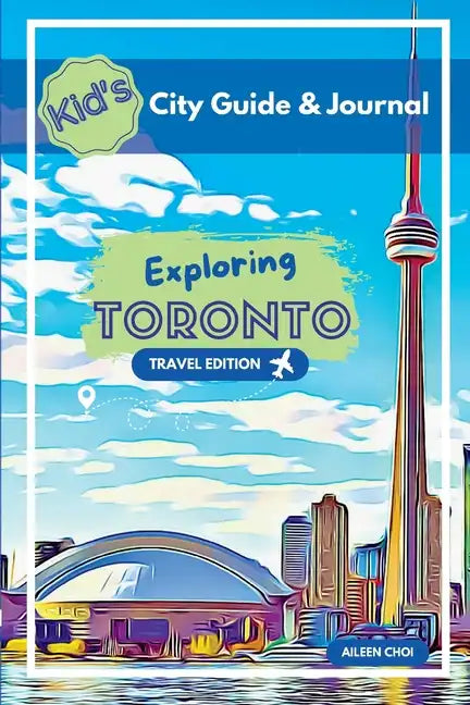 Kid's City Guide & Journal - Exploring Toronto - Travel Edition - Paperback