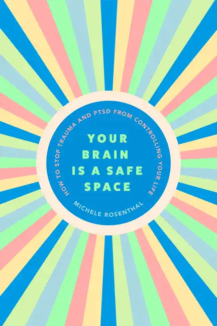 Your Brain Is a Safe Space: How to Stop Trauma and Ptsd from Controlling Your Life (Trauma Release Exercises and Mental Care) - Paperback