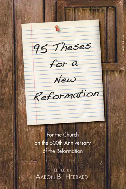 95 Theses for a New Reformation: For the Church on the 500th Anniversary of the Reformation - Paperback