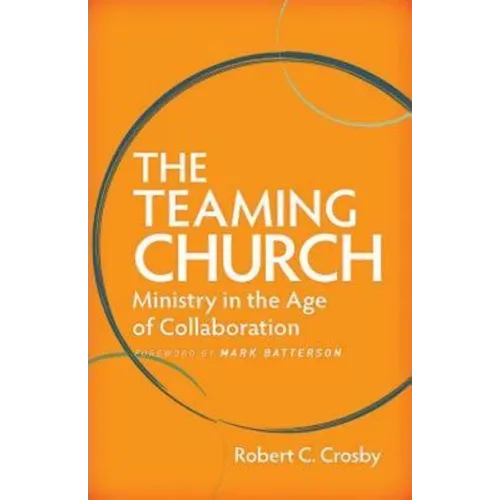 The Teaming Church: Ministry in the Age of Collaboration - Paperback