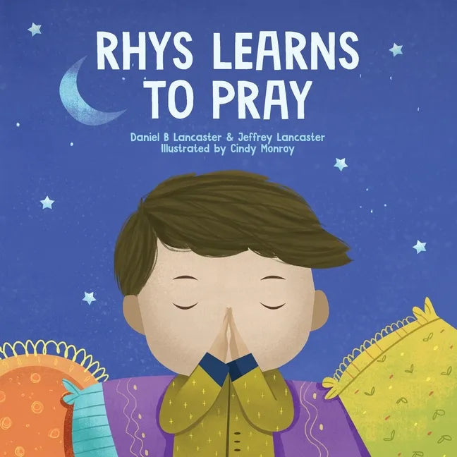 Rhys Learns to Pray: A Childrens Book About Jesus and Prayer - Paperback