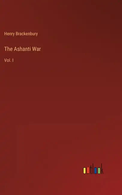 The Ashanti War: Vol. I - Hardcover