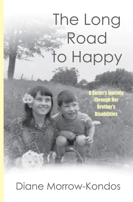 The Long Road to Happy: A Sister's Journey Through Her Brother's Disabilities - Paperback