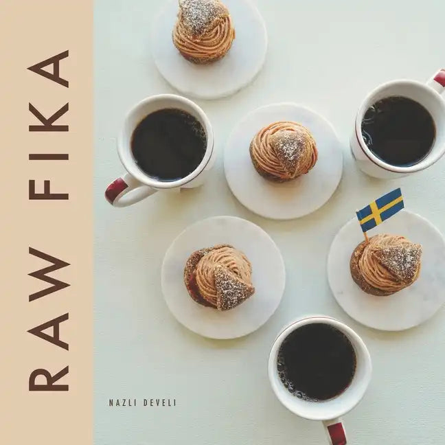 Raw Fika: The Most Loved Swedish Pastry Recipes with A Touch Of Big Wide World - Paperback