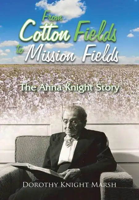 From Cotton Fields to Mission Fields: The Anna Knight Story - Hardcover