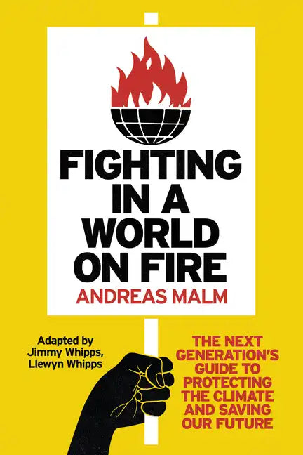 Fighting in a World on Fire: The Next Generation's Guide to Protecting the Climate and Saving Our Future - Paperback
