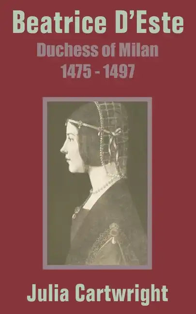 Beatrice D'Este: Duchess of Milan 1475 - 1497 - Paperback