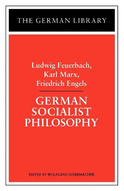 German Socialist Philosophy: Ludwig Feuerbach, Karl Marx, Friedrich Engels - Paperback