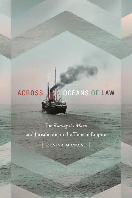 Across Oceans of Law: The Komagata Maru and Jurisdiction in the Time of Empire - Paperback