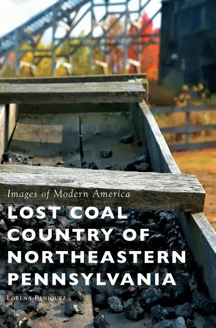 Lost Coal Country of Northeastern Pennsylvania - Hardcover