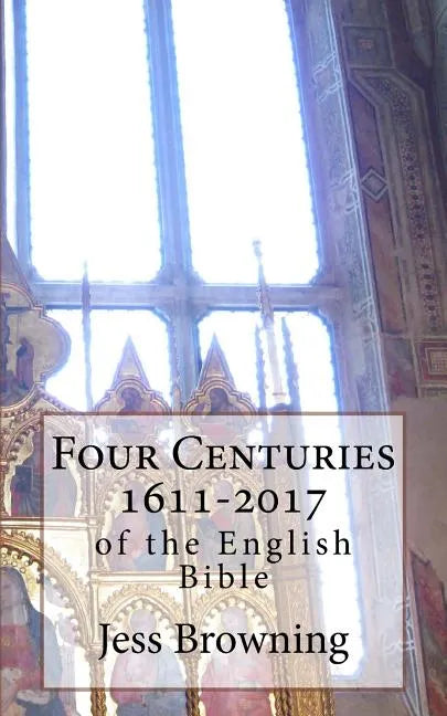 Four Centuries 1611-2017: of the English Bible - Paperback