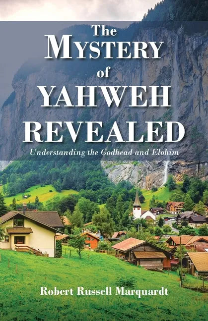 The Mystery of Yahweh Revealed: Understanding the Godhead and Elohim - Paperback