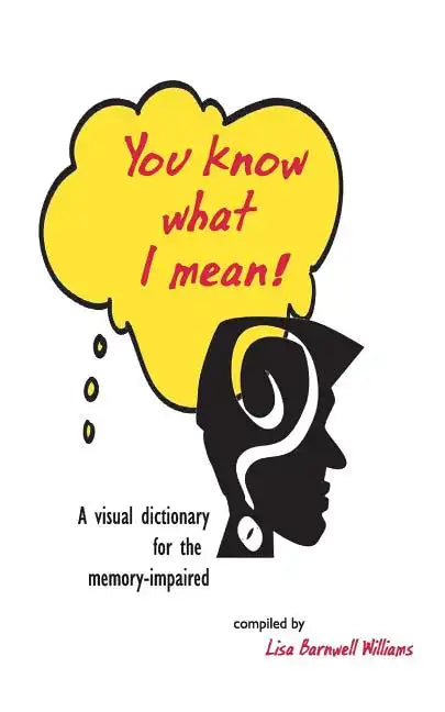 You Know What I Mean!: A visual dictionary for the memory-impaired - Paperback