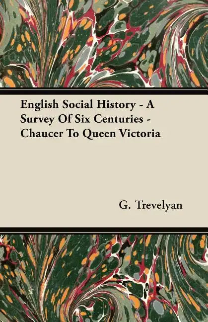 English Social History - A Survey of Six Centuries - Chaucer to Queen Victoria - Paperback