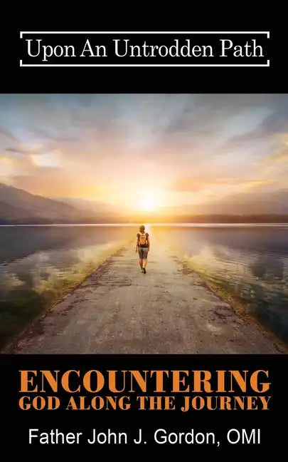 Upon An Untrodden Path: Encountering God Along The Journey - Paperback