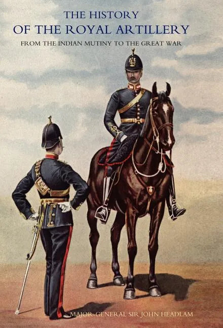 History of the Royal Artillery from the Indian Mutiny to the Great War: Volume III Campaigns 1860-1914 - Hardcover