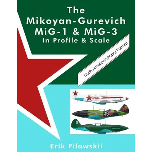 The Mikoyan-Gurevich MiG-1 & MiG-3 In Profile & Scale - Paperback