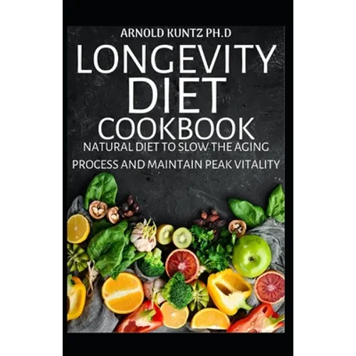 Longevity Diet Cookbook: Natural Diet to Slow the Aging Process and Maintain Vitality - Paperback
