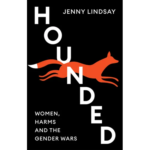 Hounded: Women, Harms and the Gender Wars - Hardcover