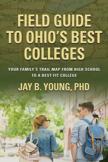 Field Guide to Ohio's Best Colleges: Your Family's Trail Map from High School to a Best-Fit College - Paperback