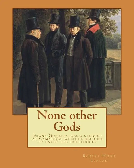 None other Gods By: Robert Hugh Benson: Robert Hugh Benson (18 November 1871 - 19 October 1914) was an English Anglican priest who in 1903 - Paperback