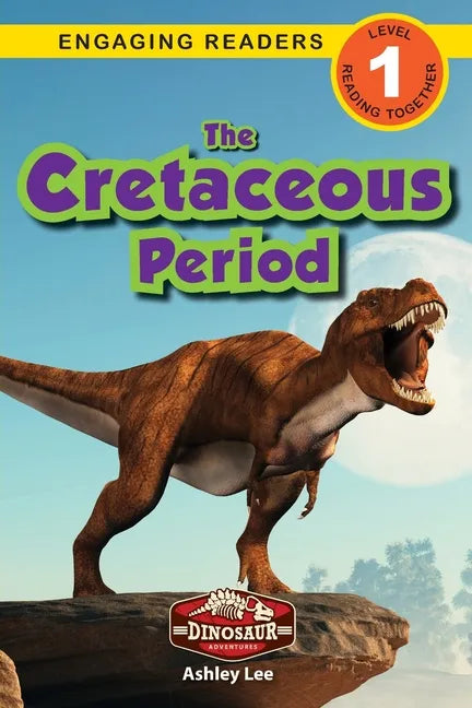 The Cretaceous Period: Dinosaur Adventures (Engaging Readers, Level 1) - Paperback