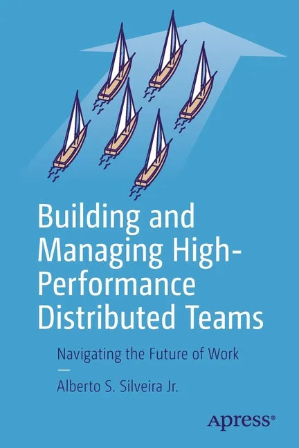 Building and Managing High-Performance Distributed Teams: Navigating the Future of Work - Paperback
