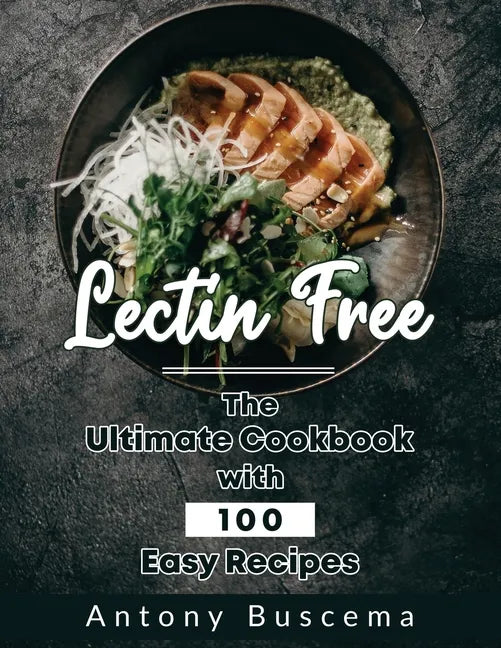 Lectin Free: The Ultimate Cookbook With 100 Easy Recipes - Paperback