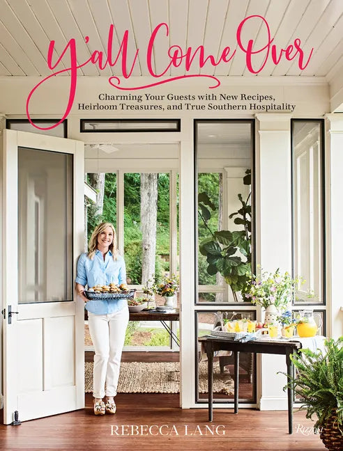 Y'All Come Over: Charming Your Guests with New Recipes, Heirloom Treasures, and True Southern Hospitality - Hardcover