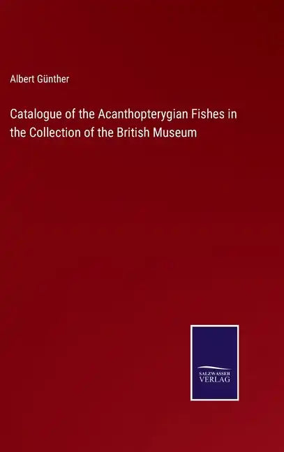 Catalogue of the Acanthopterygian Fishes in the Collection of the British Museum - Hardcover