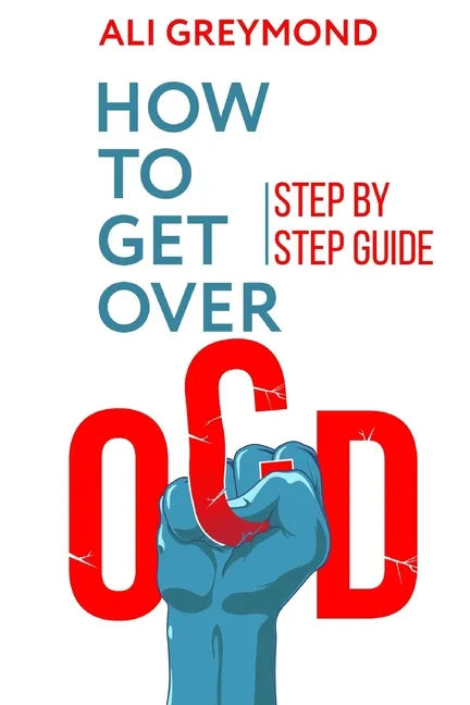 How To Get Over OCD: Step by step obsessive compulsive disorder recovery guide - Paperback