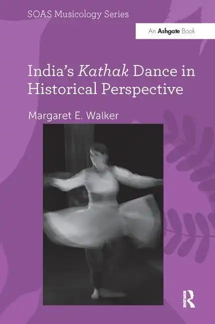 India's Kathak Dance in Historical Perspective - Paperback