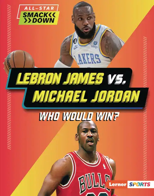 Lebron James vs. Michael Jordan: Who Would Win? - Library Binding