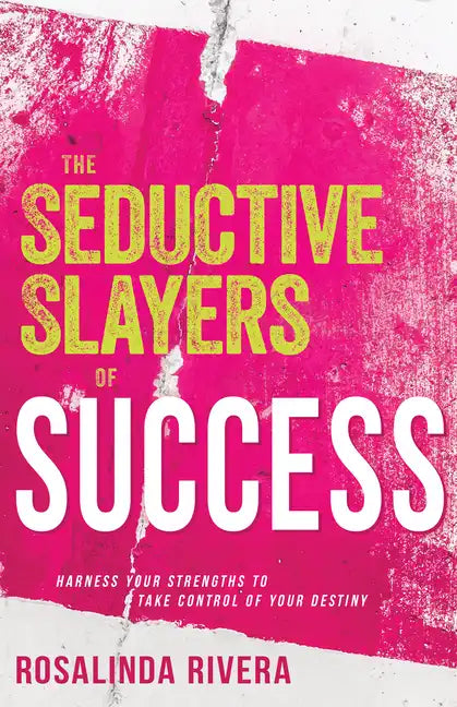 The Seductive Slayers of Success: Harness Your Strengths to Take Control of Your Destiny - Paperback
