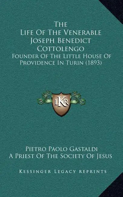 The Life Of The Venerable Joseph Benedict Cottolengo: Founder Of The Little House Of Providence In Turin (1893) - Hardcover