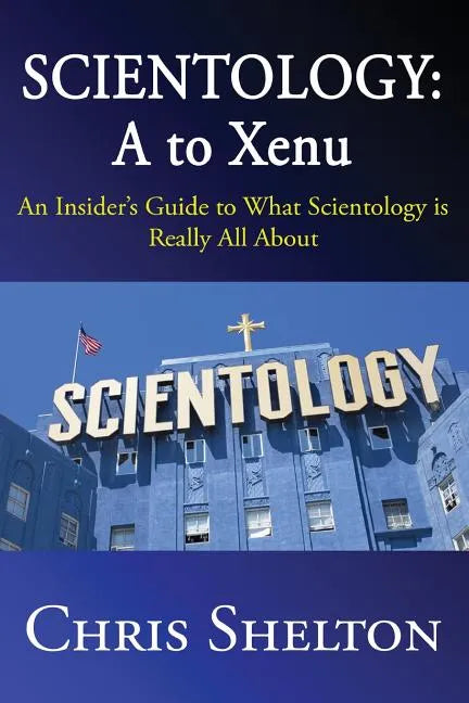 Scientology: A to Xenu: An Insider's Guide to What Scientology is All About - Paperback