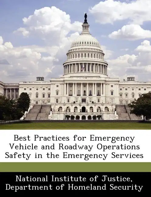 Best Practices for Emergency Vehicle and Roadway Operations Safety in the Emergency Services - Paperback