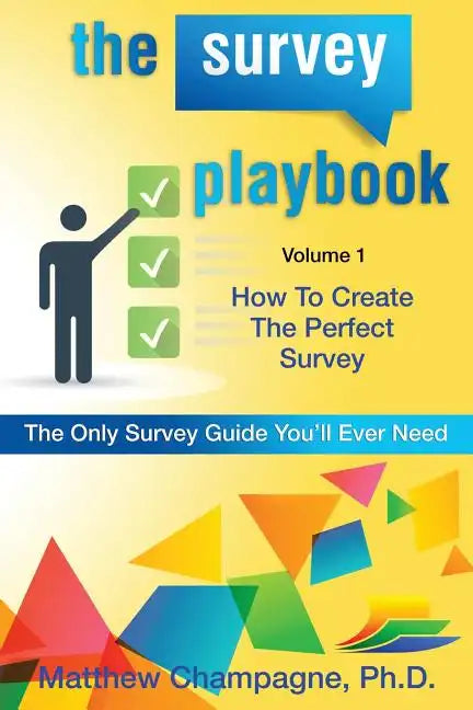 The Survey Playbook: Volume 1: How to create the perfect survey - Paperback