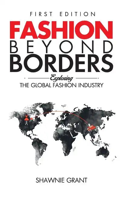 Fashion Beyond Borders: Exploring The Global Fashion Industry - Hardcover