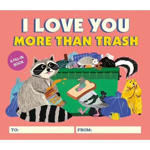 I Love You More Than Trash: A Fill-In Book - Hardcover