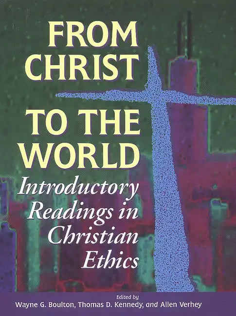 From Christ to the World: Introductory Readings in Christian Ethics - Paperback