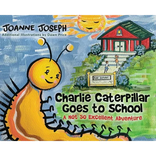 Charlie Caterpillar Goes to School: A Not So Excellent Adventure - Hardcover